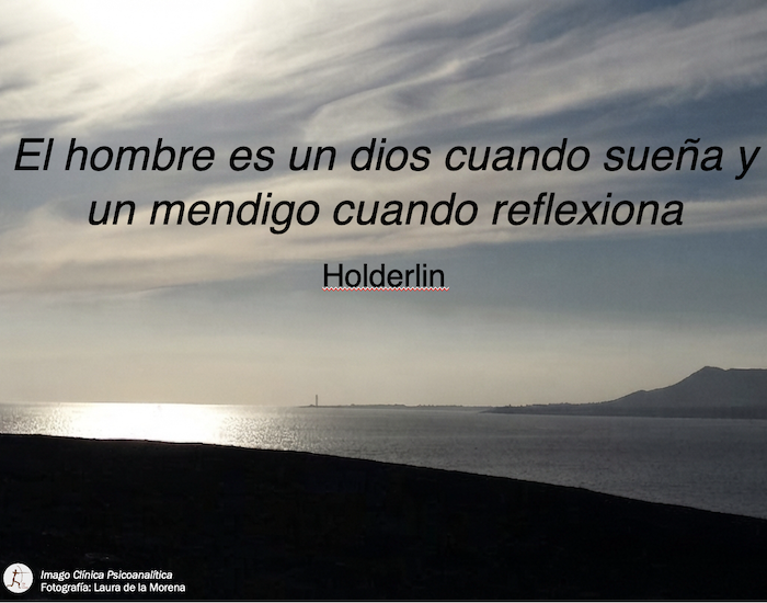 El hombre es un dios cuando sueña y un mendigo cuando reflexiona